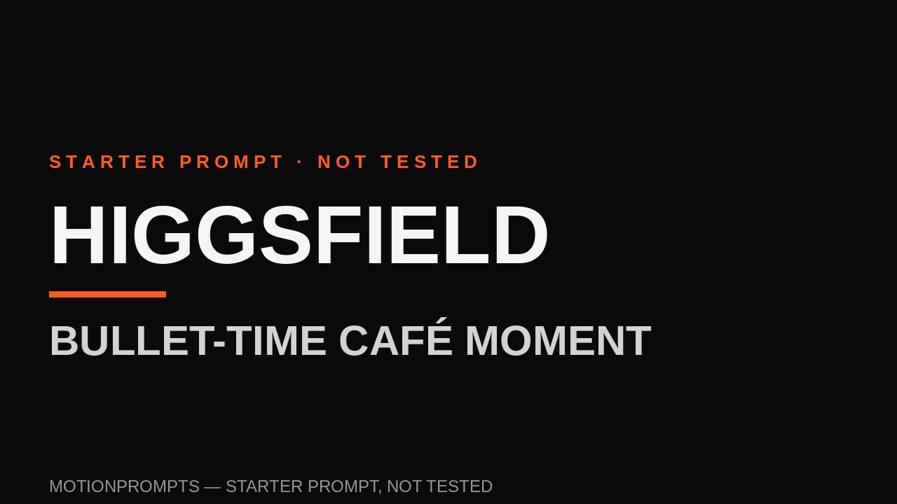 Higgsfield Prompt — Bullet-Time Café Moment (Starter)