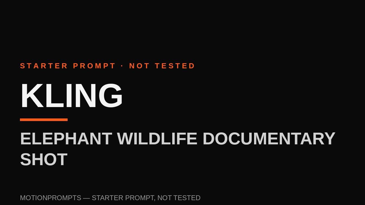 Kling Prompt — Elephant Wildlife Documentary Shot (Starter)