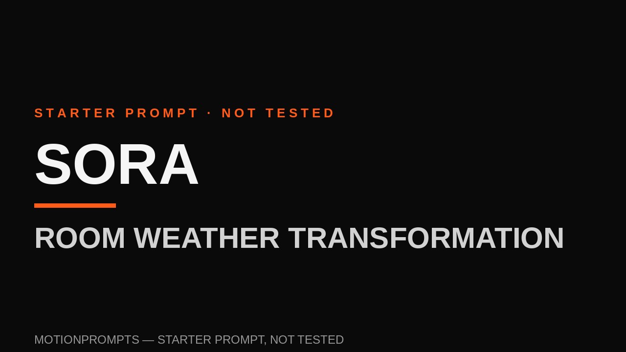 Sora Prompt — Room Weather Transformation (Starter)